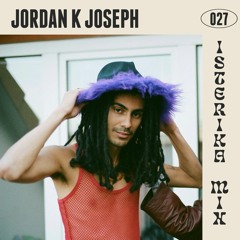 Isterika Mix 027: Jordan K Joseph
