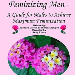 READ KINDLE PDF EBOOK EPUB Feminizing Men: A Guide for Males to Achieve Maximum Feminization by  Bar