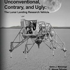 Get EBOOK 📒 Unconventional, Contrary, and Ugly: The Lunar Landing Research Vehicle (