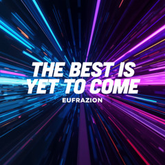 The best is yet to come bootleg Eufrazion