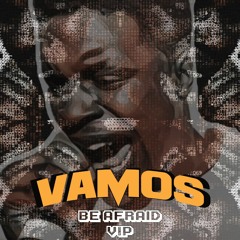 Vamos - Be Afraid VIP [FREE DOWNLOAD]