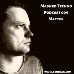 Mashed Techno Podcast 009 with Mattes