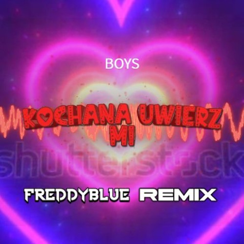 Stream BOYS Kochana Uwierz Mi (FreddyBlue Remix) [2023] by
