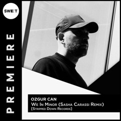 PREMIERE : Ozgur Can - We In Minor (Sasha Carassi Remix) [Stripped Down Records]
