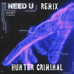 MOONBOY - Need U (HUNTER CRIMINAL REMIX)
