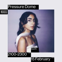 Noods | Pressure Dome w/Suchi | 15.02.2023