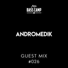 Bass Camp Guest Mix #026 - Andromedik