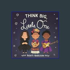 Read Ebook 💖 Think Big, Little One (Vashti Harrison)     Board book – Illustrated, October 1, 2019
