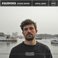 Equinoks Radio Show 029 by Sonuit - Apr 8, 2023