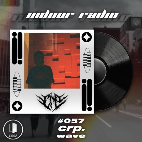 INDOOR RADIO Guest Mix: #057 crp. [wave]