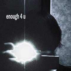 enough 4 u (unfinished)