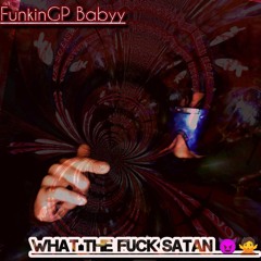 WHAT THE FUCK SATAN