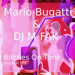 Mario Bugatti & DJ M-FAK - Bitches On Time Original Mix