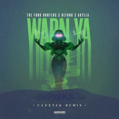 Funk Hunters x Defunk x Akylla - Warn Ya (Cazztek Remix)