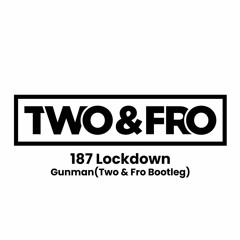 187 Lockdown - Gunman 2023(Two and Fro Bootleg)