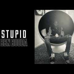 BBN Booda - Stupid (Official Audio)
