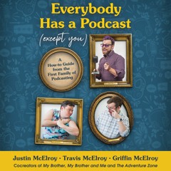 EVERYBODY HAS A PODCAST (EXCEPT YOU) by Justin, Travis, and Griffin McElroy