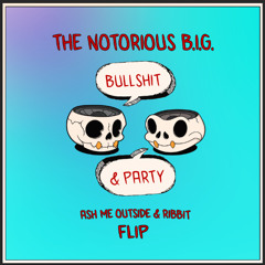 The Notorious B.I.G. - Party And Bullshit (ribbit & ash me outside flip)