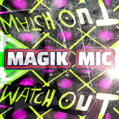 MAGIK MIC - WATCH OUT