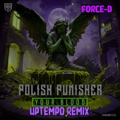Polish Punisher - Your Blood | FORCE-D UPTEMPO REMIX