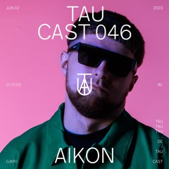 Tau Cast 046 - AIKON