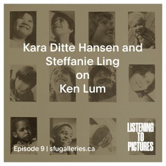 Episode 9 | Kara Ditte Hansen and Steffanie Ling on Ken Lum