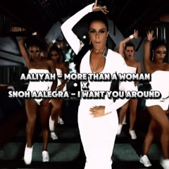 Aaliyah - More Than A Woman x Snoh Aalegra - I Want You Around
