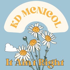 It Aint Right - Kd McNicol
