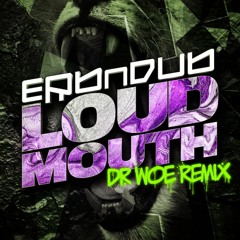 Erb N Dub - Loud Mouth (Dr Woe Rmx)