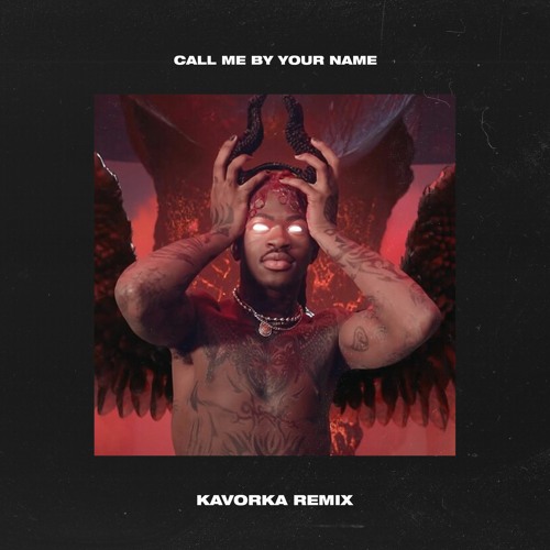 Call Me By Your Name - Lil Nas X - Montero (Kavorka Remix)
