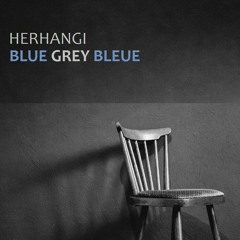 Herhangi - Blue Grey Bleue