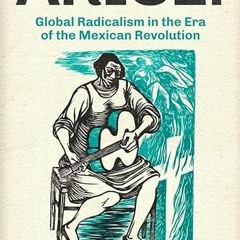 [Access] PDF 💕 Arise!: Global Radicalism in the Era of the Mexican Revolution (Volum