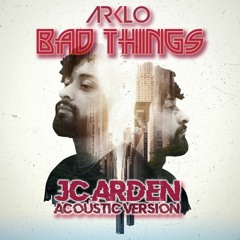 "Bad Things" Arklo - Jc Arden Acoustic Version