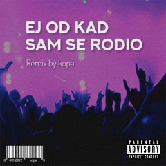 [FREE] "Ej Od Kad Sam Se Rodio" | EDM Remix by: kopa