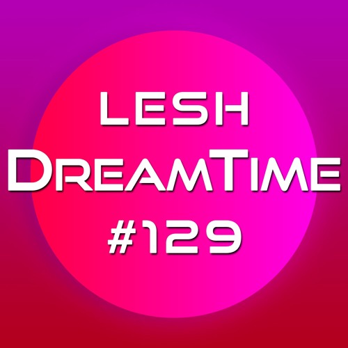♫ DreamTime Episode #129