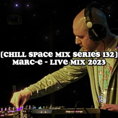 [Chill Space Mix Series 132] Marc-E - Live Mix 2023