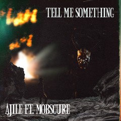 Tell Me Something Ft. Mobscure