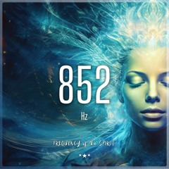 852 Hz 🔮 Frequency of the Spirit: The Enlightenment Journey