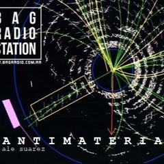 A N T I M A T E R I A Compiled & Mixed By Ale Suarez (Opening Season BAG RADIO 17 - 03 - 23)