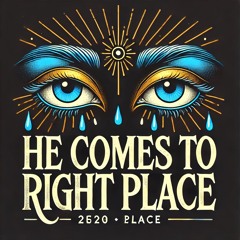 He Comes To Right Place