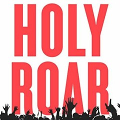 Get PDF Holy Roar: 7 Words That Will Change The Way You Worship by  Chris Tomlin &  Darren Whitehead