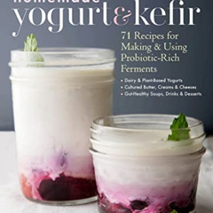 VIEW EPUB 📋 Homemade Yogurt & Kefir: 71 Recipes for Making & Using Probiotic-Rich Fe