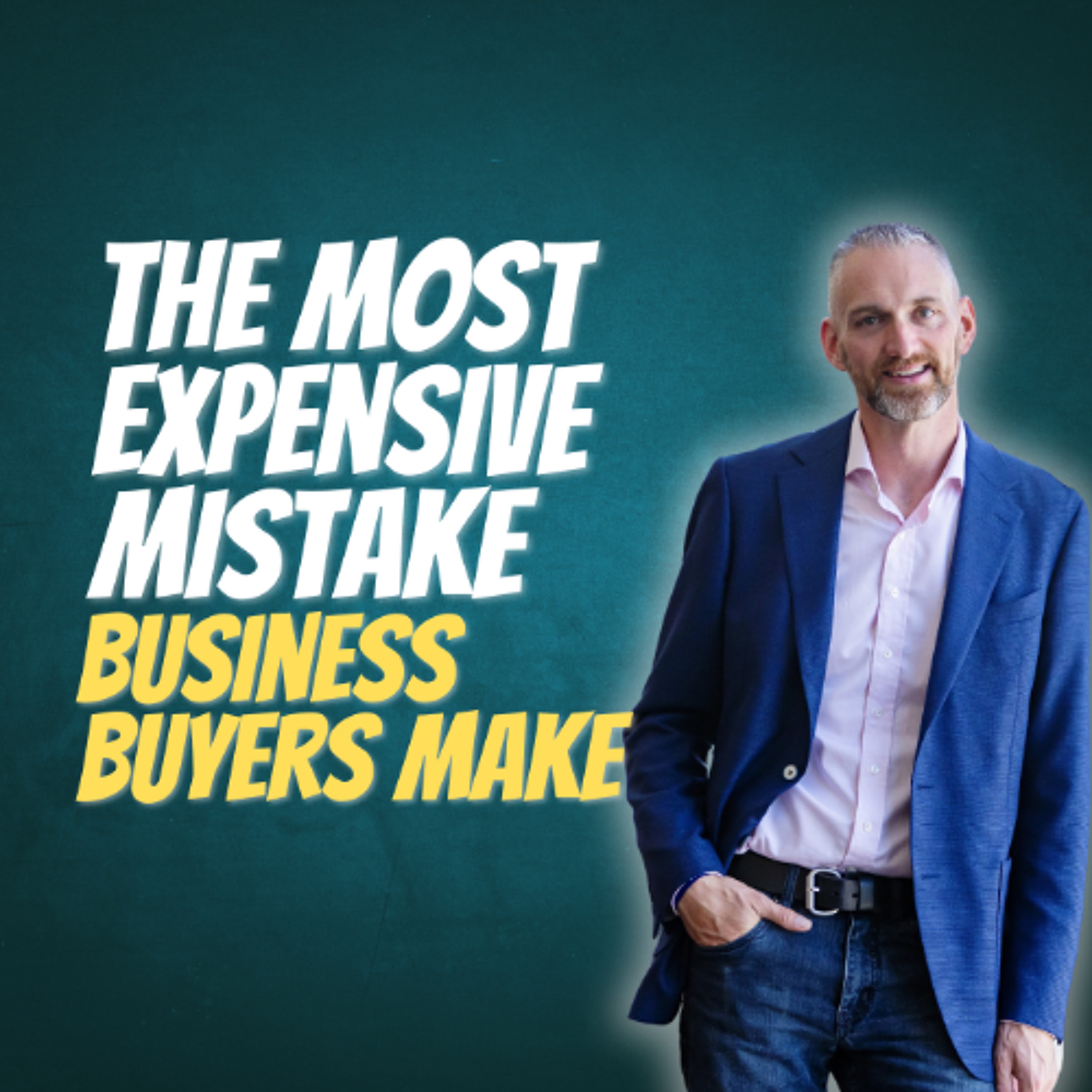 The Most Expensive Mistake Business Buyers Make