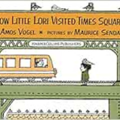 download KINDLE 📍 How Little Lori Visited Times Square by Amos Vogel,Maurice Sendak