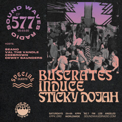 Ep. 577: Buscrates ● Induce ● Sticky Dojah - May 23, 2020