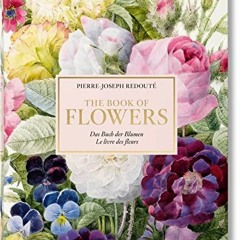 Lire Redouté: The Book of Flowers - 40th Anniversary Edition / Das Buch der Blumen / Le livre des f