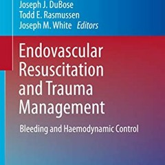 [Read] EBOOK EPUB KINDLE PDF Endovascular Resuscitation and Trauma Management: Bleedi