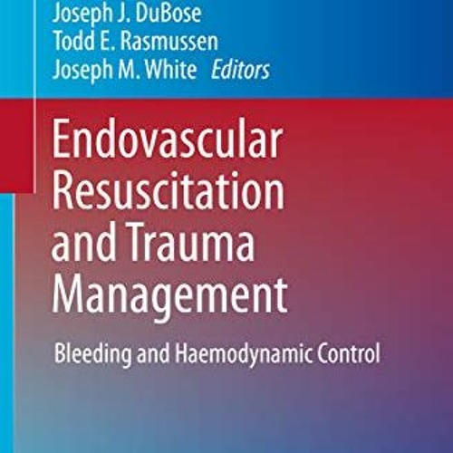 [Read] EBOOK EPUB KINDLE PDF Endovascular Resuscitation and Trauma Management: Bleedi