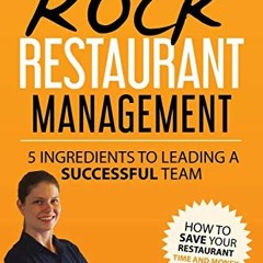 [DOWNLOAD] KINDLE 📋 How to Rock Restaurant Management: 5 Ingredients to Leading a Su