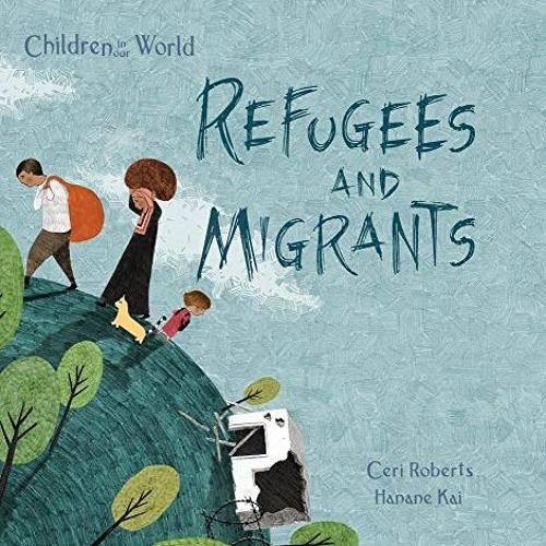 [Access] EBOOK 💑 Refugees and Migrants (Children in Our World) by  Ceri Roberts &  H